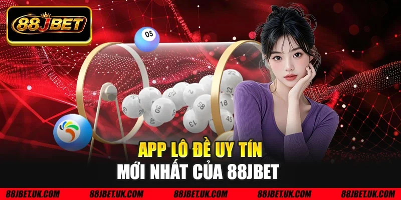 App lô đề uy tín mới nhất của 88JBET