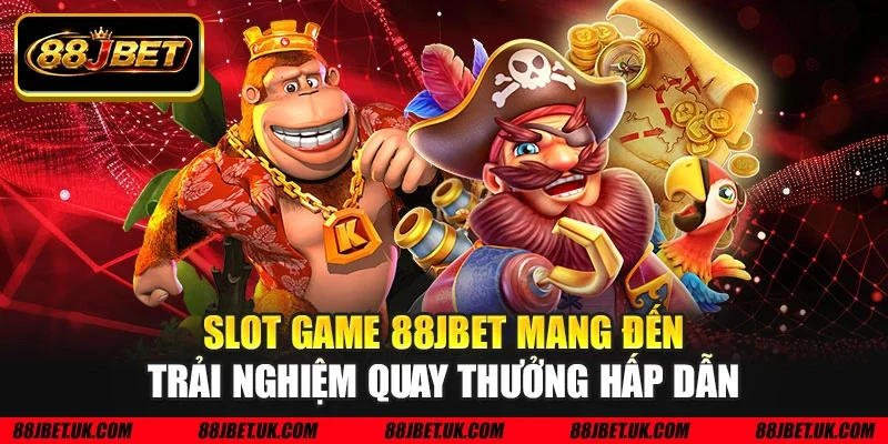 Slot game 88JBET mang đến trải nghiệm quay thưởng hấp dẫn